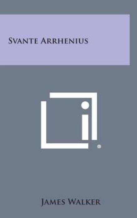 Cover for James Walker · Svante Arrhenius (Hardcover Book) (2013)