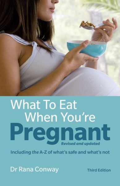 Cover for Rana Conway · What to Eat When You're Pregnant: Revised and updated (including the A-Z of what's safe and what's not) (Paperback Book) (2016)