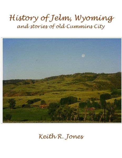 History of Jelm, Wyoming, Vol. 1 - Keith Jones - Books - Lulu Press, Inc. - 9781312073104 - April 7, 2014