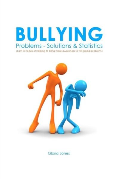 Cover for Gloria Jones · Bullying: Problems - Solutions &amp; Statistics (Paperback Book) (2014)