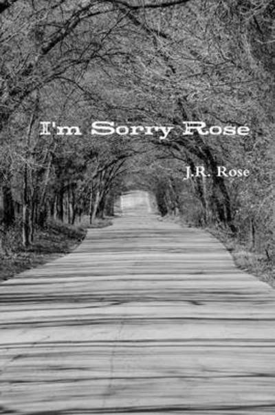 J R Rose · I'm Sorry Rose (Paperback Book) (2015)
