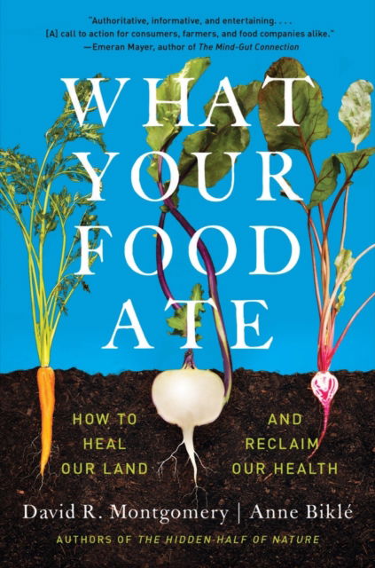 Cover for Montgomery, David R. (University of Washington) · What Your Food Ate: How to Restore Our Land and Reclaim Our Health (Paperback Book) (2023)