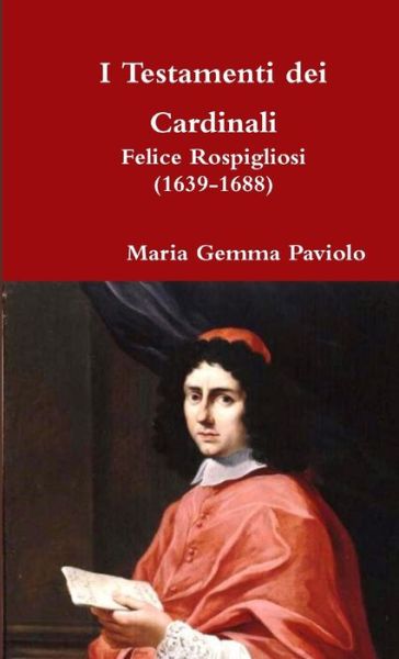 Cover for Maria Gemma Paviolo · I Testamenti Dei Cardinali: Felice Rospigliosi (1639-1688) (Taschenbuch) (2014)