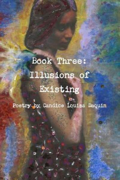 Cover for Candice Louisa Daquin · Book Three: Illusions of Existing (Pocketbok) (2016)