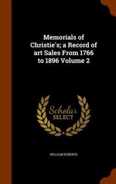 Cover for William Roberts · Memorials of Christie's; A Record of Art Sales from 1766 to 1896 Volume 2 (Gebundenes Buch) (2015)