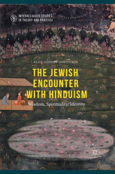 Cover for Alon Goshen-Gottstein · The Jewish Encounter with Hinduism: History, Spirituality, Identity - Interreligious Studies in Theory and Practice (Paperback Book) [1st ed. 2016 edition] (2017)