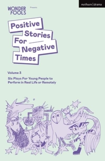 Cover for Crouch, Tim (Author) · Positive Stories For Negative Times, Volume Three: Six Plays For Young People to Perform in Real Life or Remotely - Plays for Young People (Paperback Book) (2023)