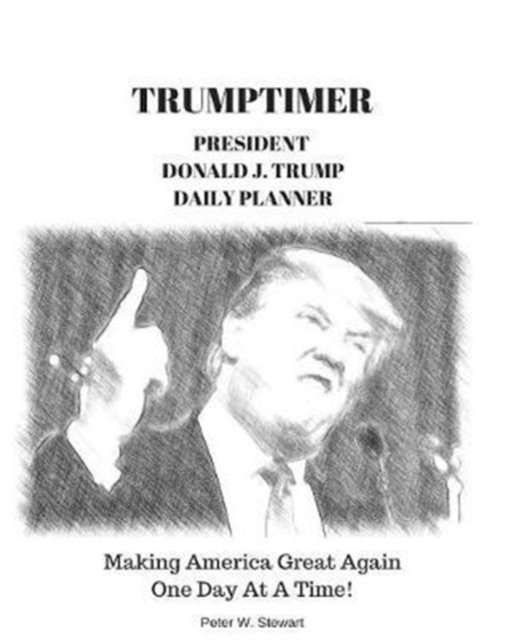 Trumptimer 2017 - Peter W Stewart - Bøger - Blurb - 9781366559104 - 26. april 2024