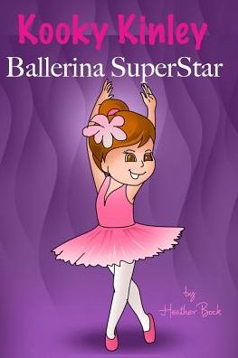 Cover for Heather Bock · Kooky Kinley Ballerina SuperStar (Paperback Book) (2016)