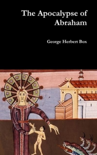 The Apocalypse of Abraham - George Herbert Box - Books - Lulu.com - 9781387042104 - June 15, 2017