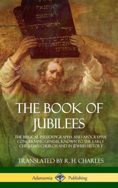 Cover for R H Charles · The Book of Jubilees: The Biblical Pseudepigrapha and Apocrypha Concerning Genesis, Known to the Early Christian Church and in Jewish History (Hardcover) (Hardcover Book) (2018)
