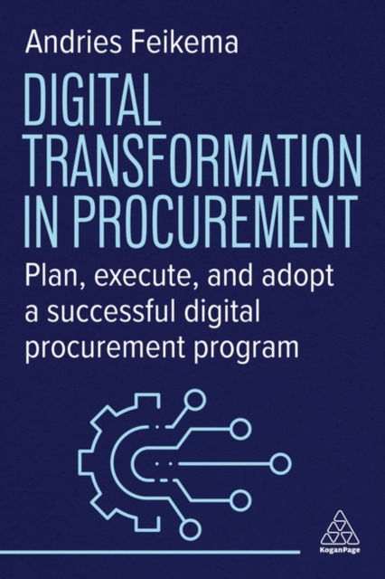 Cover for Andries Feikema · Digital Transformation in Procurement: Plan, Execute and Adopt a Successful Digital Procurement Programme (Hardcover Book) (2025)