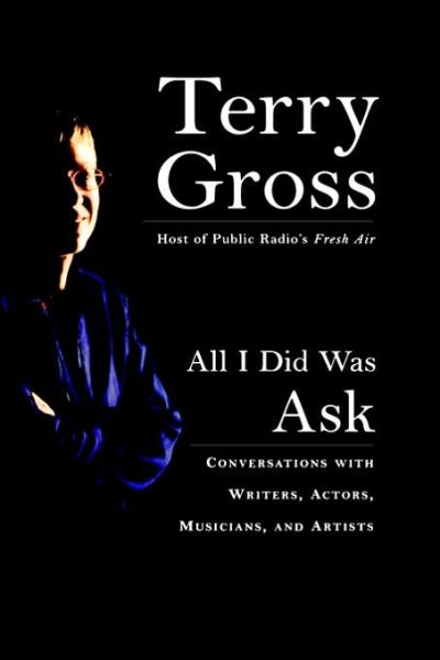 Cover for Terry Gross · All I Did Was Ask (Hardcover Book) [New Title edition] (2004)