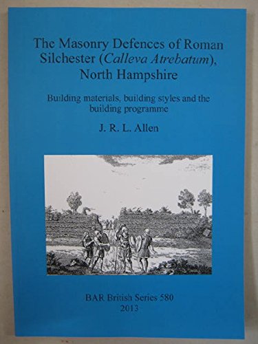 Cover for J. R. L. Allen · The Masonry Defences of Roman Silchester (Calleva Atrebatum), North Hampshire: Building Materials, Building Styles and the Building Programme (Bar British) (Paperback Book) (2013)