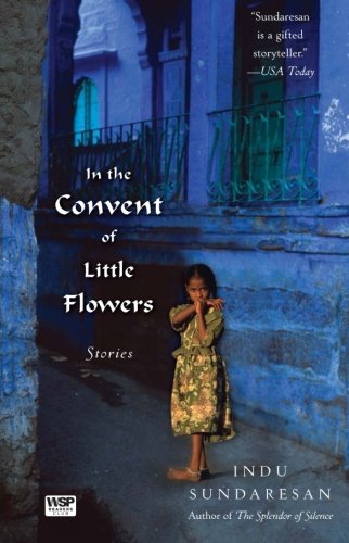 In the Convent of Little Flowers: Stories - Indu Sundaresan - Książki - Washington Square Press - 9781416586104 - 15 września 2009