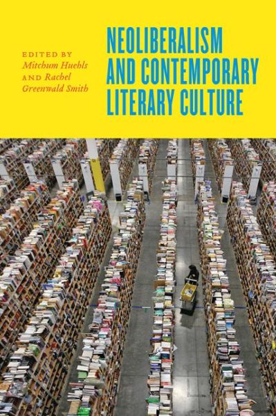 Neoliberalism and Contemporary Literary Culture - Mitchum Huehls - Bøker - Johns Hopkins University Press - 9781421423104 - 14. november 2017