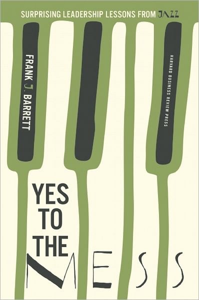 Cover for Frank J. Barrett · Yes to the Mess: Surprising Leadership Lessons from Jazz (Gebundenes Buch) (2012)