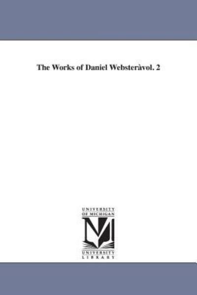 Cover for Daniel Webster · The Works of Daniel Webster...: Vol. 6 (Taschenbuch) (2006)
