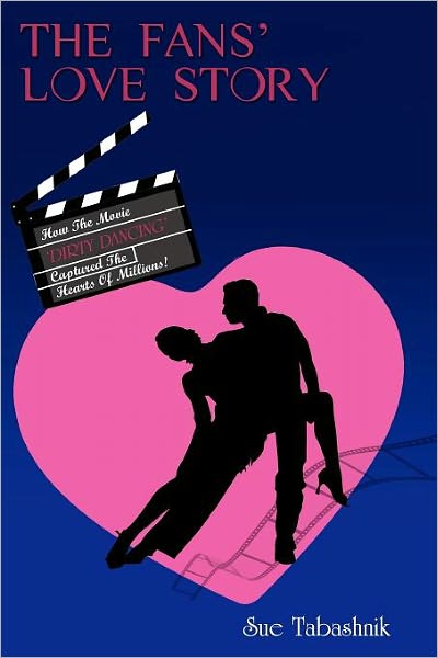 Cover for Sue Tabashnik · The Fans' Love Story: How the Movie 'Dirty Dancing' Captured the Hearts of Millions! (Paperback Book) (2010)