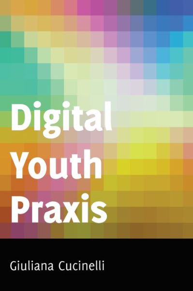 Cover for Giuliana Cucinelli · Digital Youth Praxis - Minding the Media (Paperback Book) [New edition] (2018)