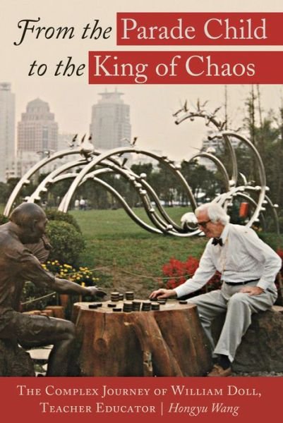 From the Parade Child to the King of Chaos: The Complex Journey of William Doll, Teacher Educator - Complicated Conversation - Hongyu Wang - Bücher - Peter Lang Publishing Inc - 9781433134104 - 7. Oktober 2016