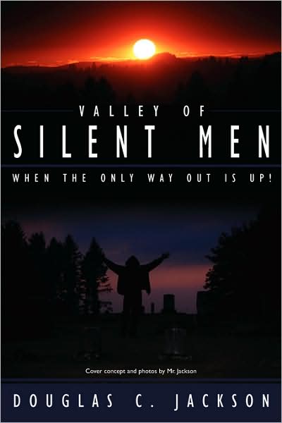 Valley of Silent Men: when the Only Way out is Up! - Douglas Jackson - Books - AuthorHouse - 9781434335104 - September 14, 2008
