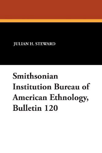 Cover for Julian H. Steward · Smithsonian Institution Bureau of American Ethnology, Bulletin 120 (Paperback Book) (2024)