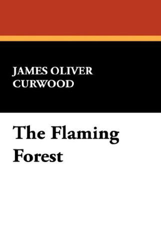 Cover for James Oliver Curwood · The Flaming Forest (Hardcover Book) (2007)