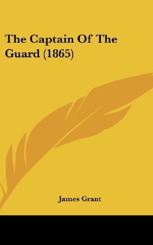 Cover for James Grant · The Captain of the Guard (1865) (Hardcover Book) (2008)