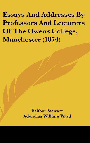 Cover for Adolphus William Ward · Essays and Addresses by Professors and Lecturers of the Owens College, Manchester (1874) (Hardcover Book) (2008)