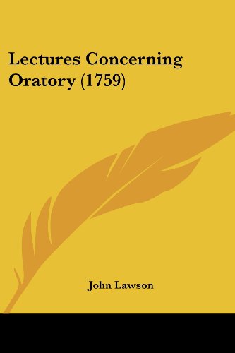 Lectures Concerning Oratory (1759) - John Lawson - Books - Kessinger Publishing, LLC - 9781437149104 - October 1, 2008