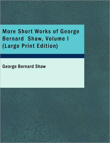 Cover for George Bernard Shaw · More Short Works of George Bernard Shaw, Volume I (Pocketbok) (2008)