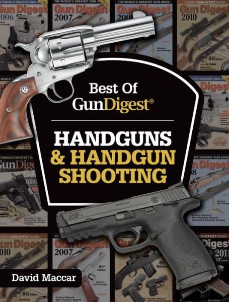 Best of Gun Digest - Handguns & Handgun Shooting - Dave Maccar - Books - F&W Publications Inc - 9781440246104 - May 12, 2016