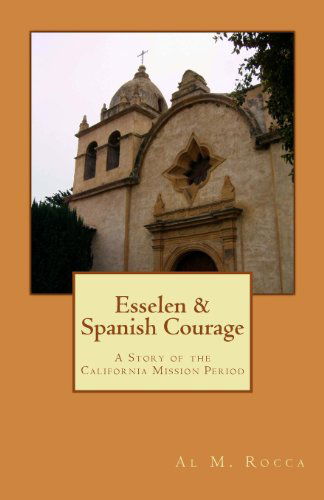 Cover for Al M. Rocca · Esselen &amp; Spanish Courage: a Story of the California Mission Period (Paperback Book) (2008)