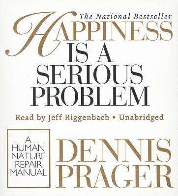 Cover for Dennis Prager · Happiness is a Serious Problem: a Human Nature Repair Manual (CD) (2013)