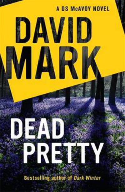 Cover for David Mark · Dead Pretty: The 5th DS McAvoy novel from the Richard &amp; Judy bestselling author - DS McAvoy (Paperback Book) (2016)