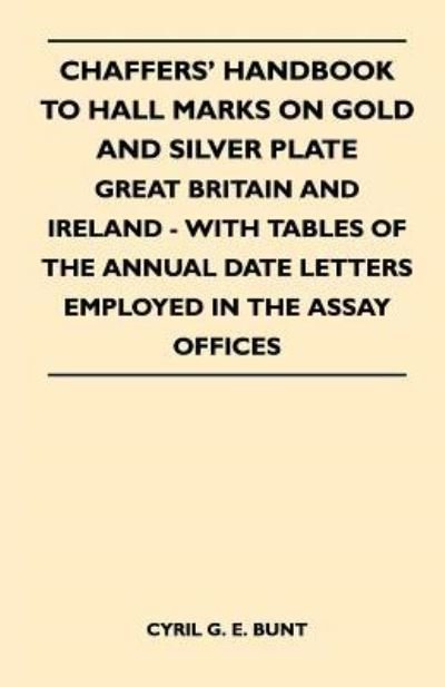 Cover for Cyril G E Bunt · Chaffers' Handbook to Hall Marks on Gold and Silver Plate - Great Britain and Ireland - with Tables of the Annual Date Letters Employed in the Assay O (Pocketbok) (2010)