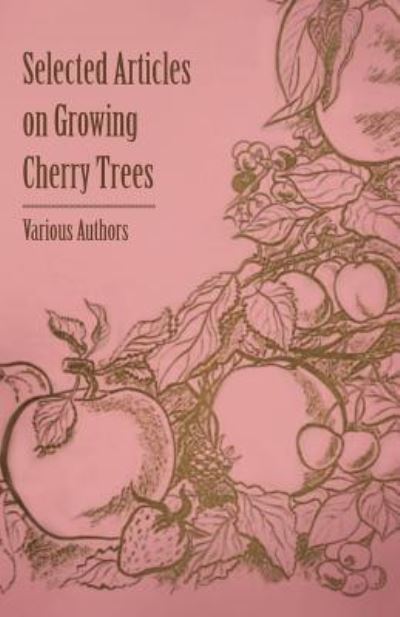Selected Articles on Growing Cherry Trees - V/A - Books - Read Books - 9781446538104 - March 1, 2011