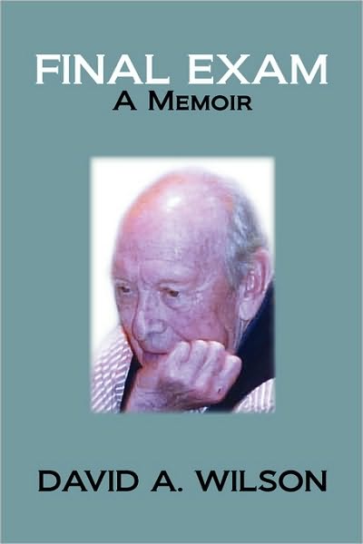 Final Exam: a Memoir - David A. Wilson - Books - Xlibris - 9781450050104 - April 1, 2010
