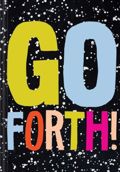 Cover for Chronicle Books · Go Forth! (Hardcover bog) (2017)