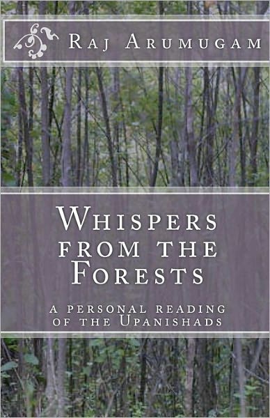 Cover for Raj Arumugam · Whispers from the Forests: a Personal Reading of the Upanishads (Paperback Book) (2010)