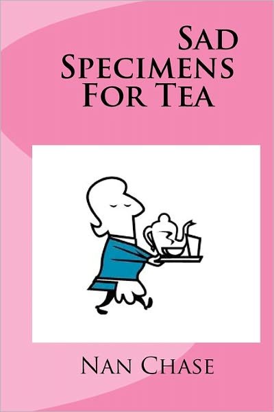 Cover for Nan Chase · Sad Specimens for Tea (Paperback Bog) (2011)
