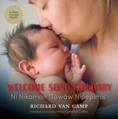 Cover for Richard Van Camp · Welcome Song for Baby / Ni Nikamon 'Tawâw Nipepîmis' (Paperback Book) (2018)