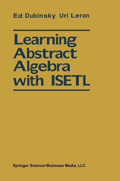 Cover for Ed Dubinsky · Learning Abstract Algebra with Isetl (Paperback Book) [Softcover Reprint of the Original 1st Ed. 1994 edition] (2014)