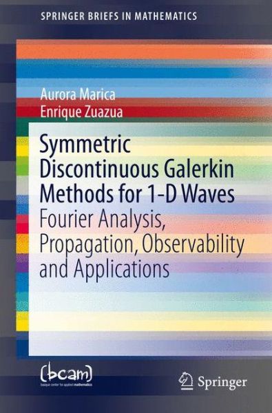 Cover for Aurora Marica · Symmetric Discontinuous Galerkin Methods for 1-d Waves: Fourier Analysis, Propagation, Observability and Applications - Springerbriefs in Mathematics / Bcam Springerbriefs (Paperback Book) (2014)