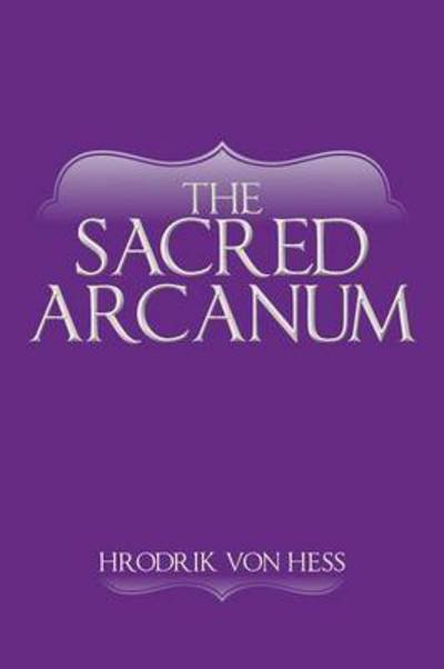 Cover for Hrodrik Von Hess · The Sacred Arcanum (Pocketbok) (2014)