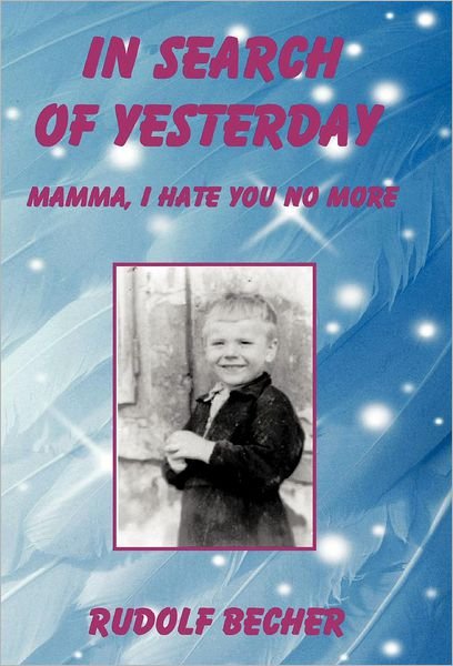 Cover for Rudolf Becher · In Search of Yesterday: Mamma, I Hate You No More (Hardcover Book) (2012)