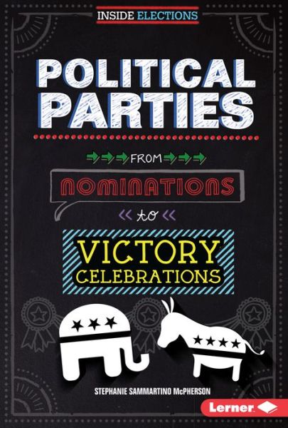 Cover for Stephanie Sammartino Mcpherson · Political Parties: from Nominations to Victory Celebrations (Hardcover Book) (2015)