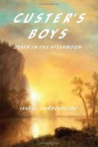 Cover for Isabel Vandervelde · Custer's Boys: Death in the Afternoon (Paperback Bog) (2012)