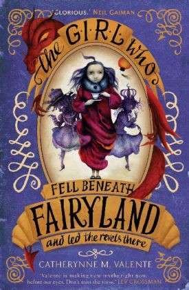 Cover for Catherynne M. Valente · The Girl Who Fell Beneath Fairyland and Led the Revels There - Fairyland (Paperback Book) (2014)
